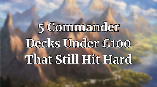 Collectors Cove 5 Commander Decks Under £100 That Still Hit Hard