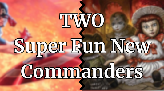 TWO Super Fun New Commanders in MTG