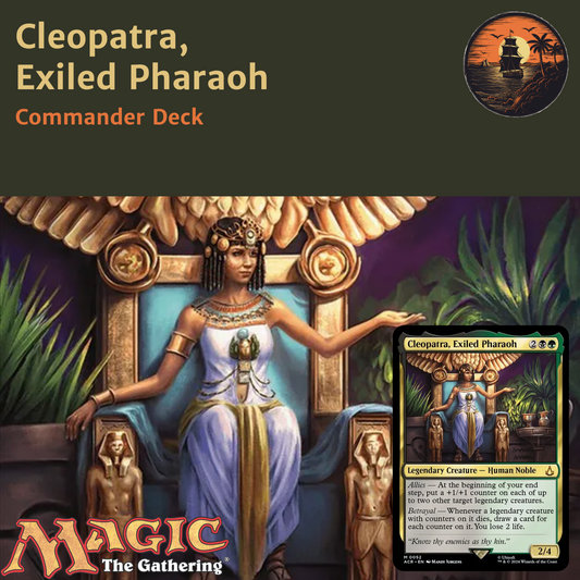 Legends, Loyalty & Betrayal - Cleopatra, Exiled Pharaoh - Custom Commander Deck